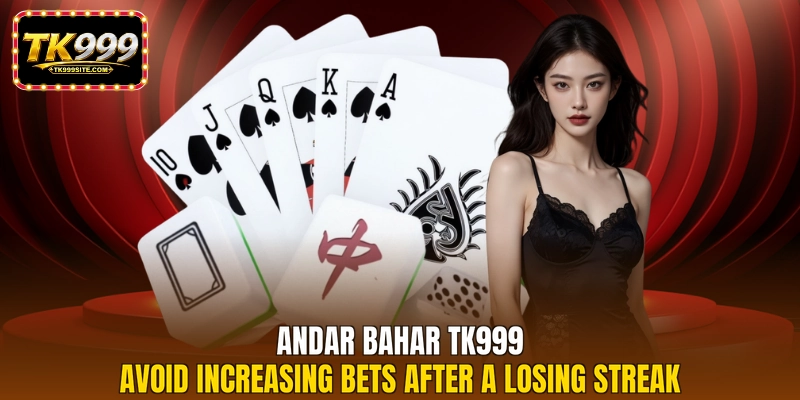 Andar Bahar TK999 avoid increasing bets after a losing streak