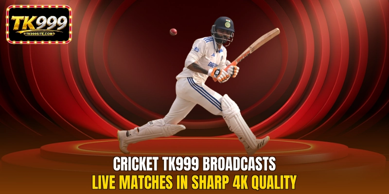 Cricket TK999 broadcasts live matches in sharp 4K quality