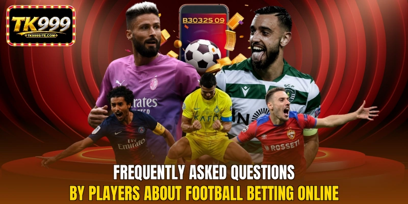 Frequently asked questions by players about Football betting online