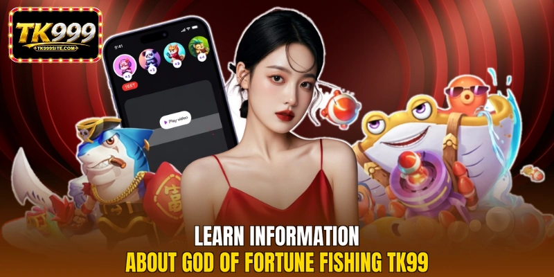 Learn information about God of Fortune Fishing TK99