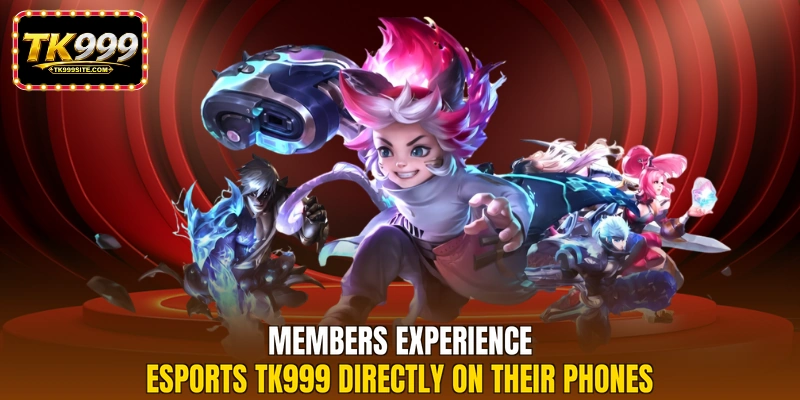 Members experience esports TK999 directly on their phones