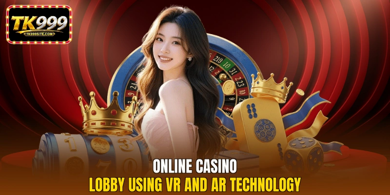 Online casino lobby using VR and AR technology