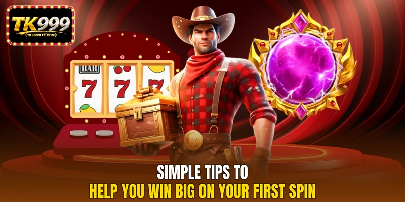 Simple tips to help you win big on your first spin