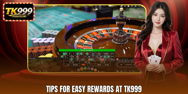 Tips for easy rewards at TK999